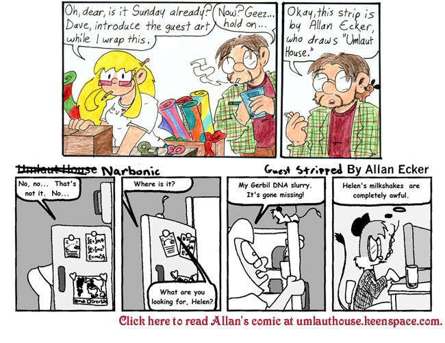 This strip is dedicated to Allan Ecker, Mari Rose, Derek Kirk, and Jason Furness.